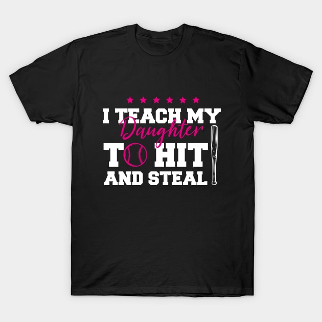 Funny Baseball Lover Mom, I Teach My Daughter To Hit And Steal T-Shirt by ANAREL